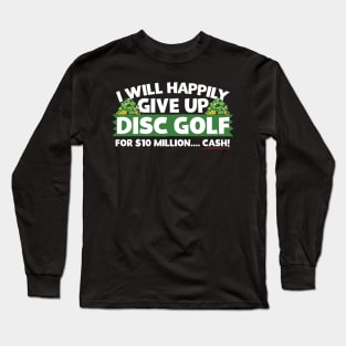 I Will Happily Give Up Disc Golf Long Sleeve T-Shirt